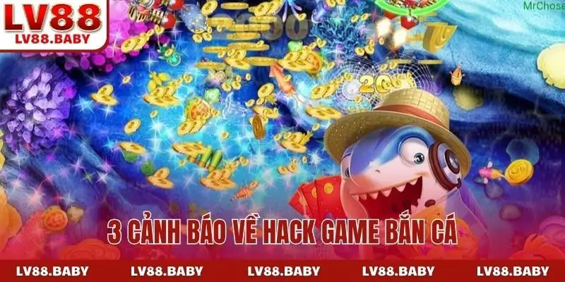3 cảnh báo về hack game bắn cá